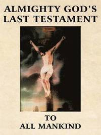 bokomslag Almighty God's Last Testament to All Mankind