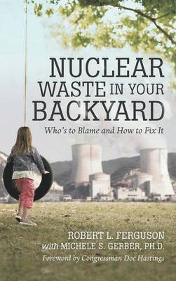 Robert L Ferguson, Robert L. Ferguson - Nuclear Waste in Your Backyard, Inbunden