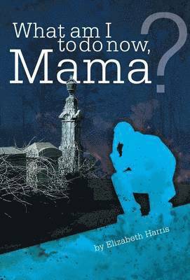 Elizabeth Harris - What Am I to Do Now, Mama?, Inbunden