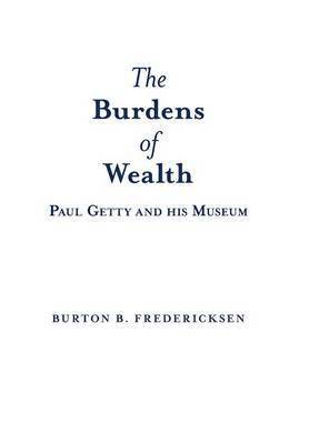 Burton B. Fredericksen - Burdens of Wealth, Inbunden
