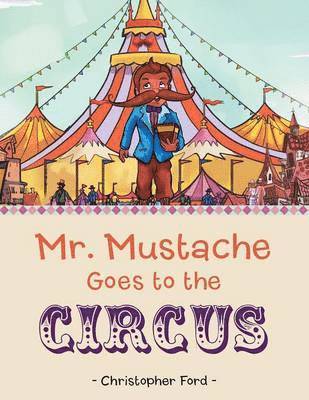 Christopher Ford - Mr. Mustache Goes to the Circus, Häftad