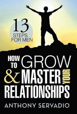 How to Grow and Master Your Relationships