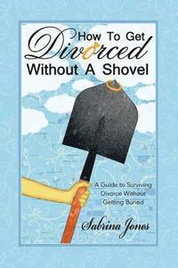 bokomslag How to Get Divorced without a Shovel