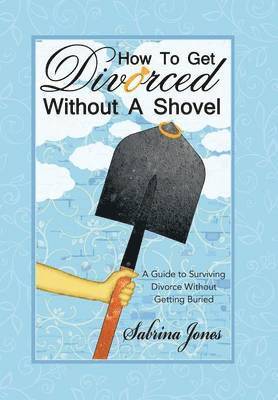 Sabrina Jones - How to Get Divorced without a Shovel, Inbunden