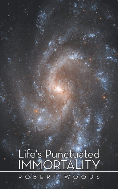 Robert Woods - Life's Punctuated Immortality, Häftad