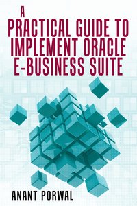 bokomslag A Practical Guide to Implement Oracle E-Business Suite