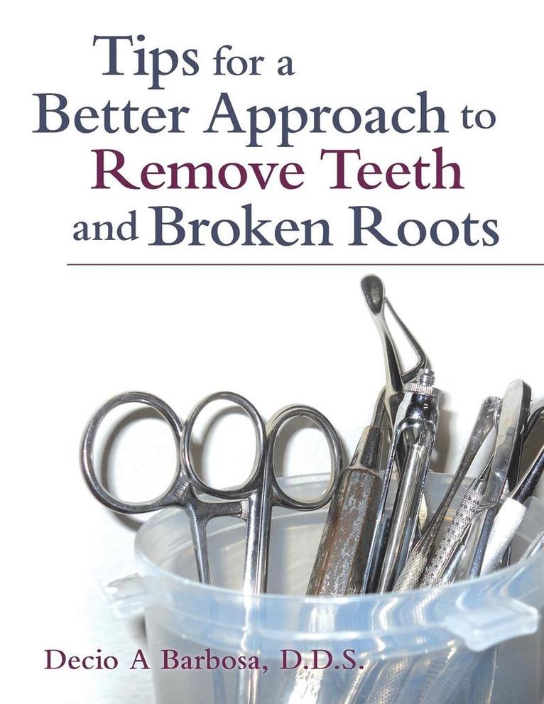 Tips for a Better Approach to Remove Teeth and Broken Roots 1