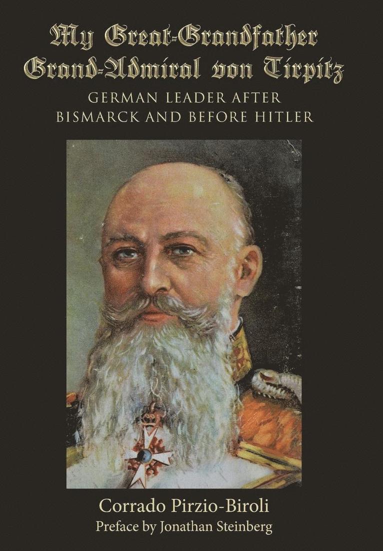 Corrado Pirzio-Biroli - My Great-Grandfather Grand-Admiral von Tirpitz, Inbunden