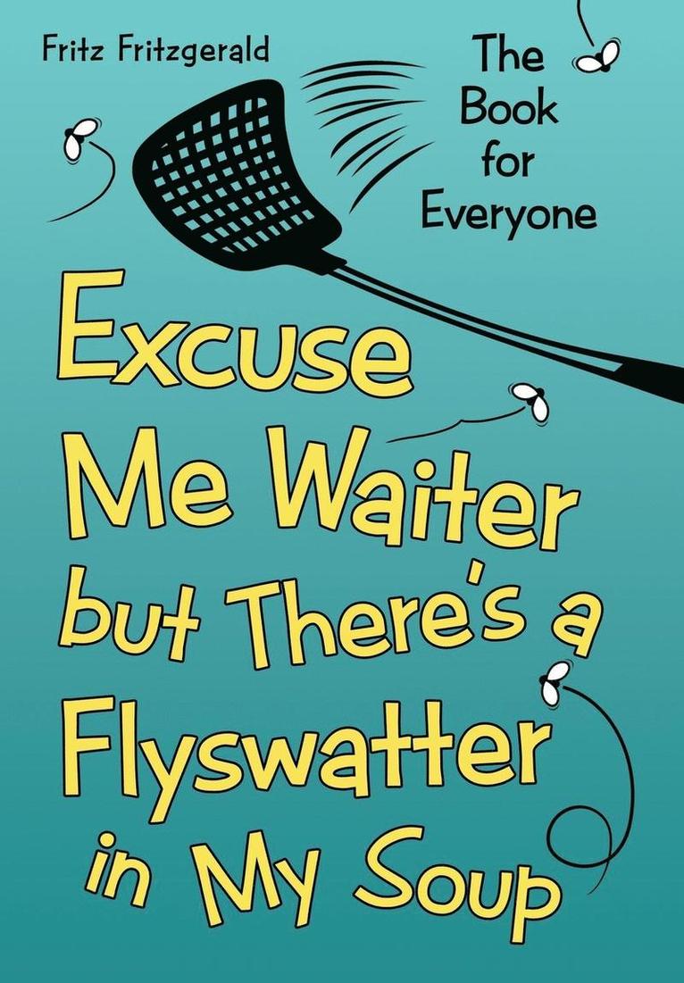 Excuse Me Waiter, but There's a Flyswatter in My Soup 1