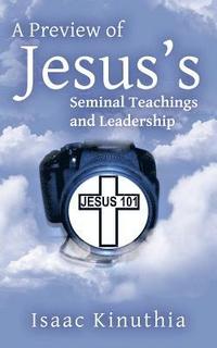 bokomslag A Preview of Jesus's Seminal Teachings and Leadership