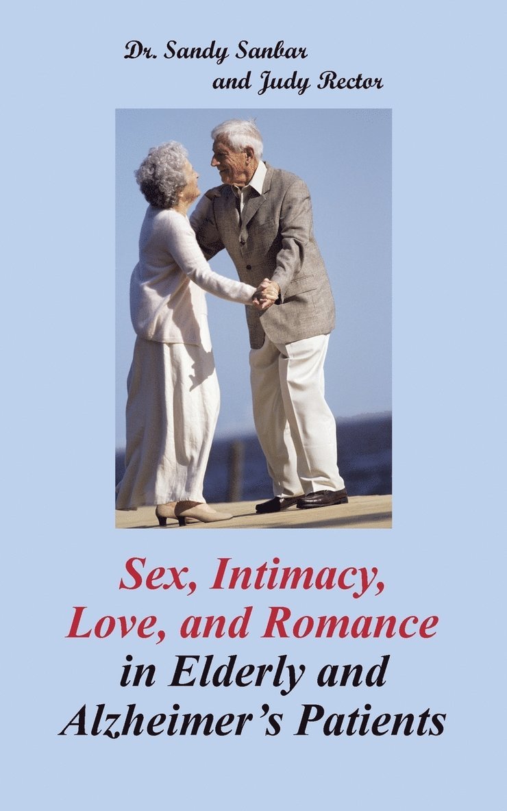 Sex, Intimacy, Love, and Romance in Elderly and Alzheimer's Patients 1