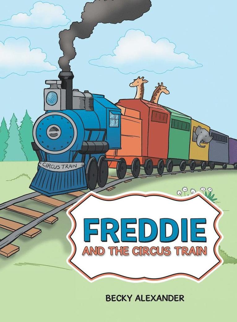 Becky Alexander - Freddie and the Circus Train, Inbunden
