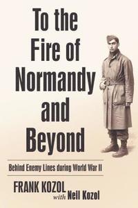 bokomslag To the Fire of Normandy and Beyond