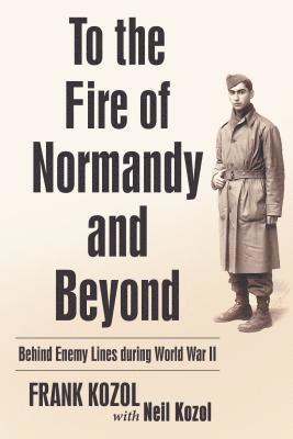 To the Fire of Normandy and Beyond 1