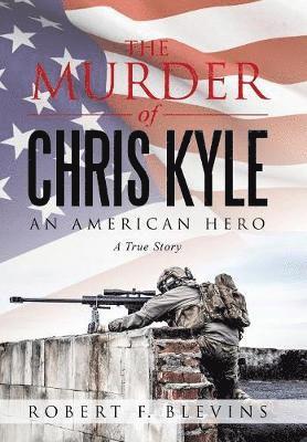 Robert F Blevins, Robert F. Blevins - Murder of Chris Kyle, Inbunden