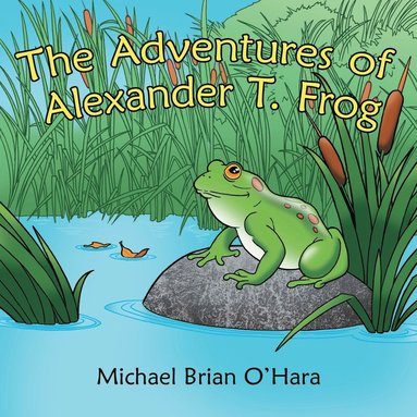 Michael Brian O'Hara - Adventures of Alexander T. Frog, Häftad