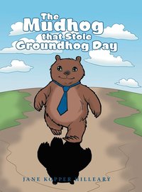 bokomslag The Mudhog that Stole Groundhog Day