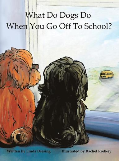 bokomslag What Do Dogs Do When You Go Off to School?