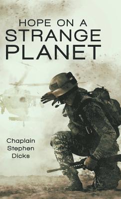 Chaplain Stephen Dicks - Hope on a Strange Planet, Inbunden