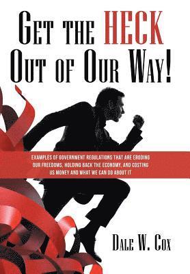 Dale W Cox, Dale W. Cox - Get the Heck out of Our Way!, Inbunden