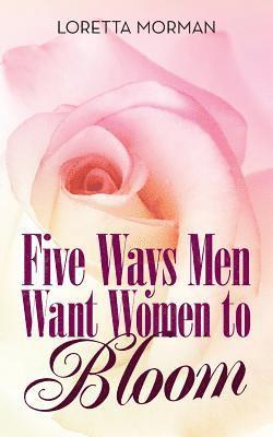 Five Ways Men Want Women to Bloom 1