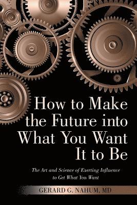 How to Make the Future into What You Want It to Be 1