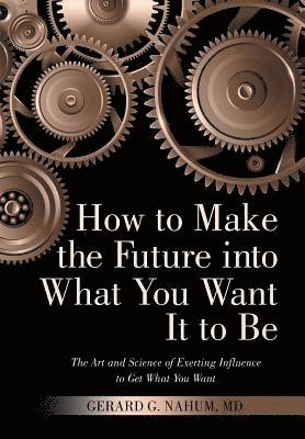 How to Make the Future into What You Want It to Be 1