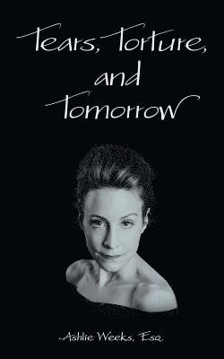bokomslag Tears, Torture, and Tomorrow