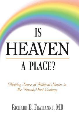 Richard B Fratianne, Richard B. Fratianne, Richard B. Fratianne MD - Is Heaven a Place?, Inbunden