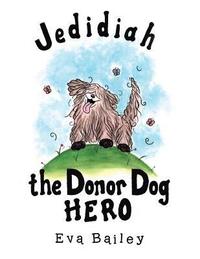 bokomslag Jedidiah the Donor Dog Hero