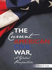 bokomslag The Current American Civil War, a Global Perspective