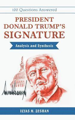 Ilyas M Zeshan, Ilyas M. Zeshan - President Donald Trump's Signature Analysis and Synthesis, Inbunden