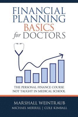 Marshall Weintraub, Michael Merrill, Cole Kimball - Financial Planning Basics for Doctors, Häftad