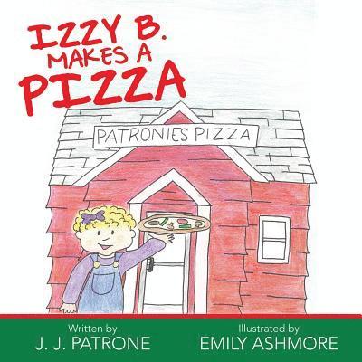 J J Patrone, J. J. Patrone - Izzy B. Makes a Pizza, Häftad