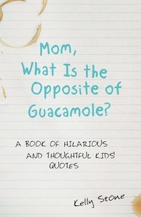 bokomslag Mom, What Is the Opposite of Guacamole?