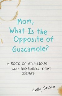 bokomslag Mom, What Is the Opposite of Guacamole?