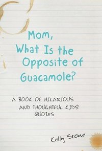 bokomslag Mom, What Is the Opposite of Guacamole?