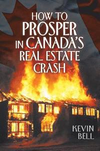 bokomslag How to Prosper in Canada's Real Estate Crash