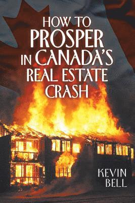 How to Prosper in Canada's Real Estate Crash 1