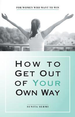 How to Get out of Your Own Way 1