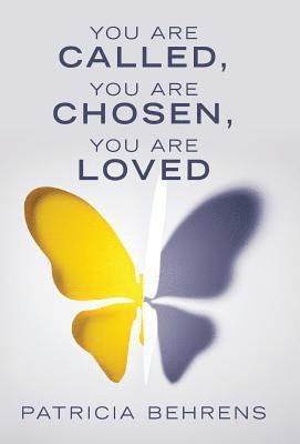 Patricia Behrens - You Are Called, You Are Chosen, You Are Loved, Inbunden
