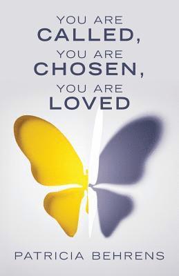 Patricia Behrens - You Are Called, You Are Chosen, You Are Loved, Häftad