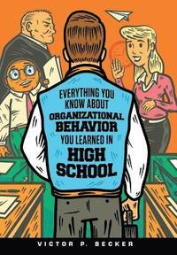 bokomslag Everything You Know About Organizational Behavior You Learned in High School