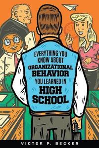 bokomslag Everything You Know About Organizational Behavior You Learned in High School