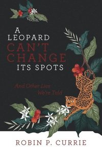 bokomslag A Leopard Can't Change Its Spots