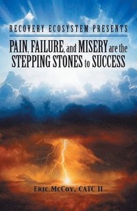 bokomslag Pain, Failure, and Misery Are the Stepping Stones to Success