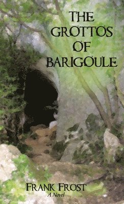 Frank Frost - Grottos of Barigoule, Inbunden
