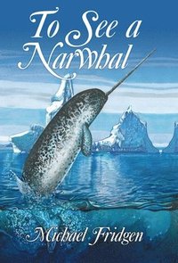 bokomslag To See a Narwhal