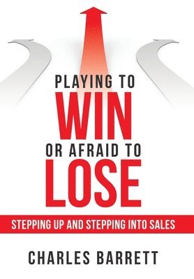 Charles Barrett - Playing to Win or Afraid to Lose, Inbunden
