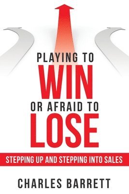 Charles Barrett - Playing to Win or Afraid to Lose, Häftad